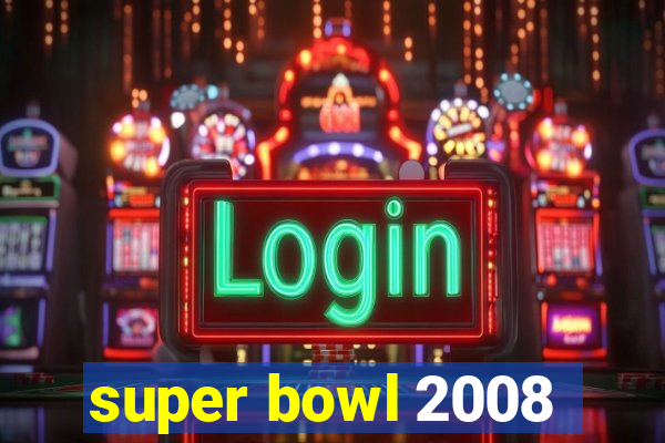 super bowl 2008