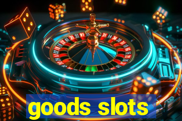 goods slots