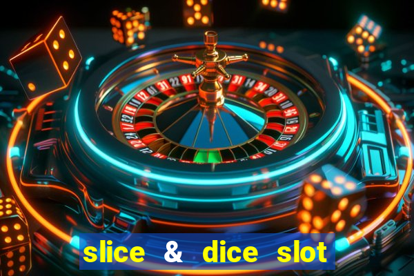 slice & dice slot free play