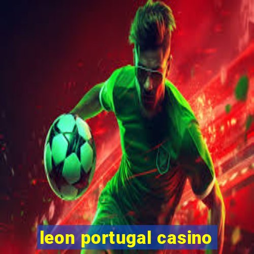 leon portugal casino