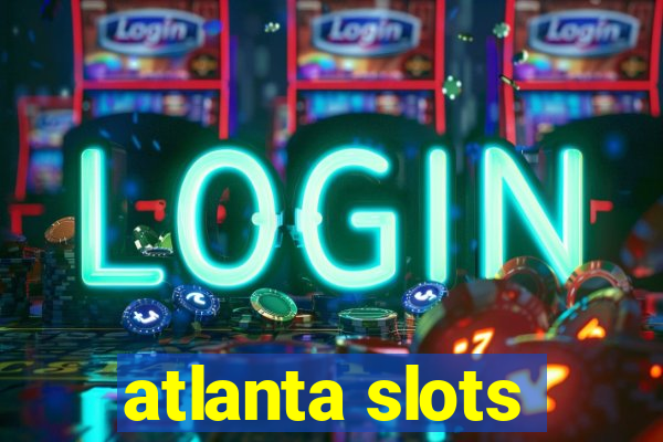 atlanta slots