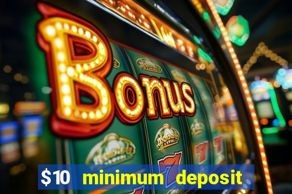 $10 minimum deposit casino australia 2022