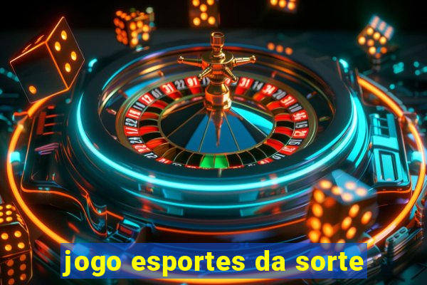 jogo esportes da sorte