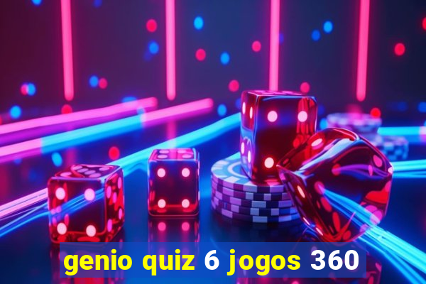 genio quiz 6 jogos 360