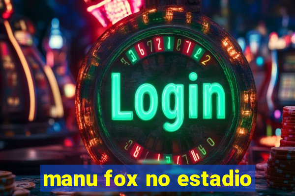 manu fox no estadio