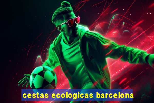 cestas ecologicas barcelona