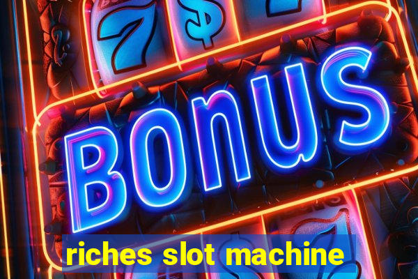 riches slot machine