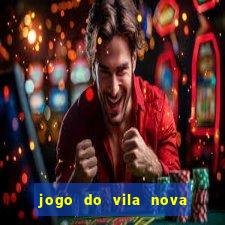 jogo do vila nova onde assistir