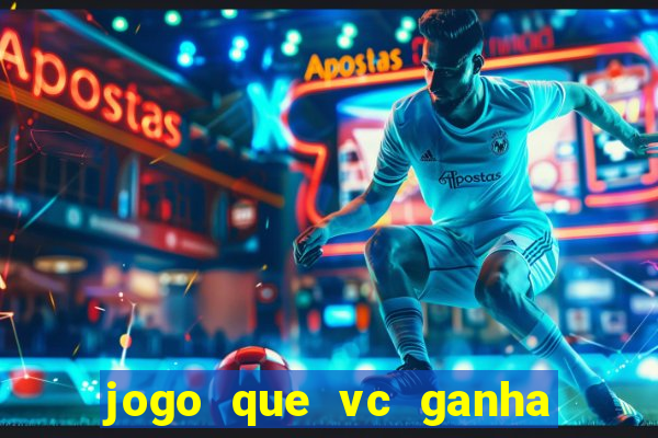 jogo que vc ganha dinheiro de verdade