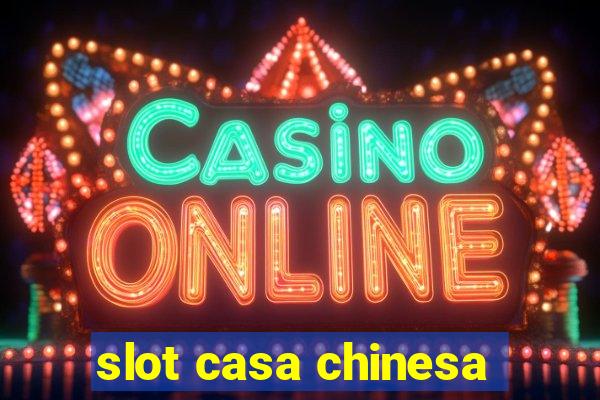 slot casa chinesa