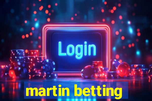 martin betting