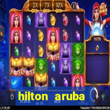 hilton aruba caribbean resort and casino