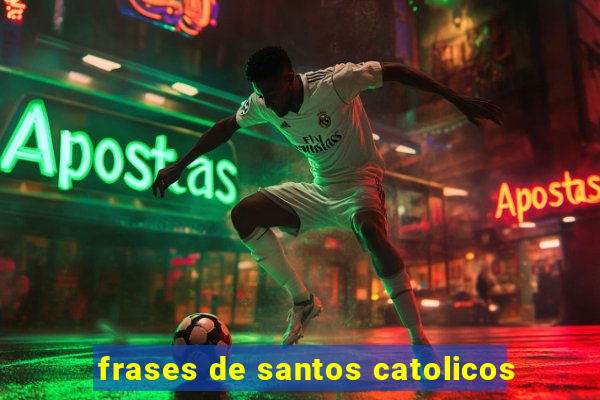 frases de santos catolicos