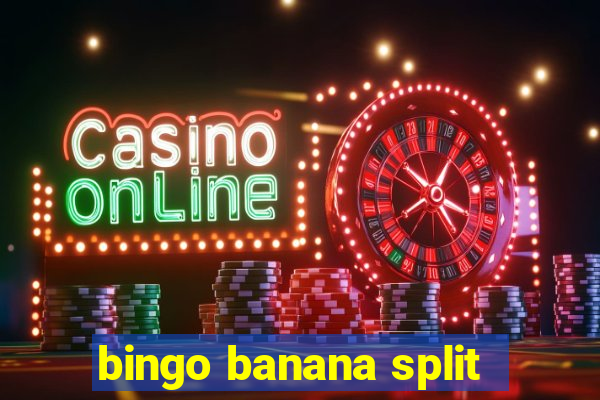 bingo banana split