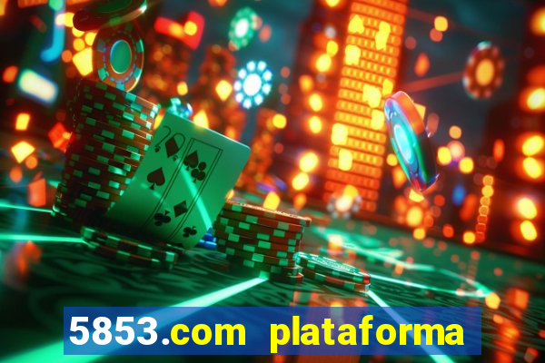 5853.com plataforma de jogos