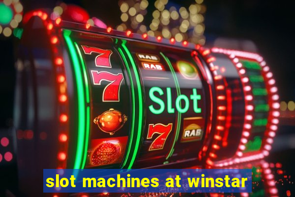 slot machines at winstar