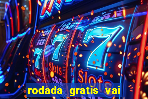 rodada gratis vai de bet