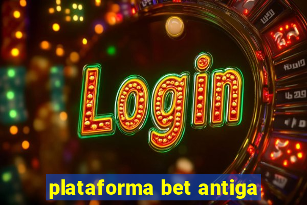 plataforma bet antiga