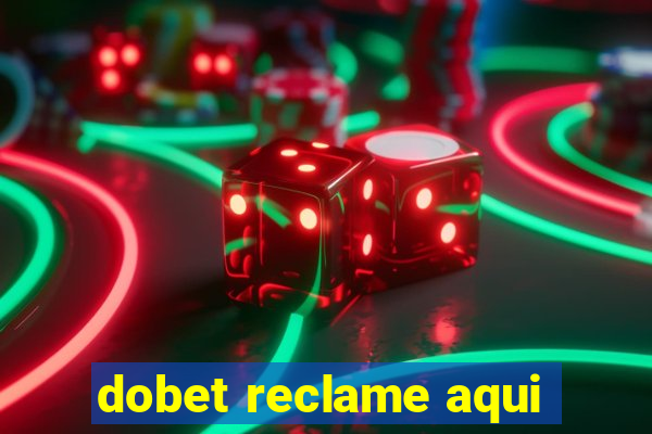 dobet reclame aqui