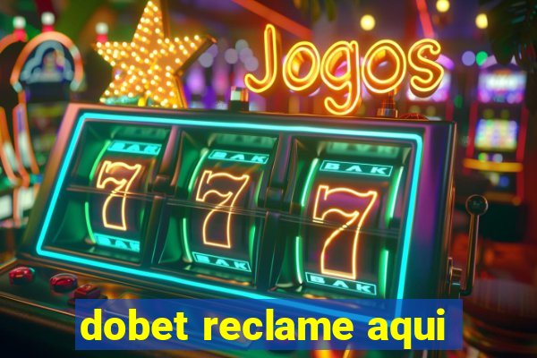 dobet reclame aqui