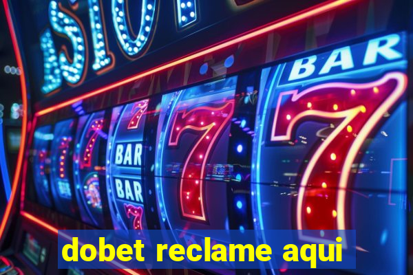 dobet reclame aqui