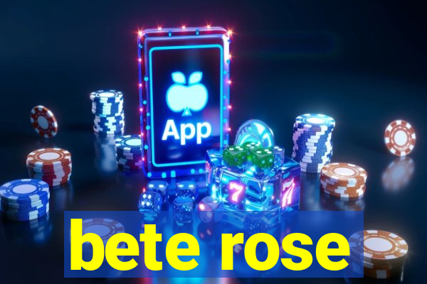 bete rose