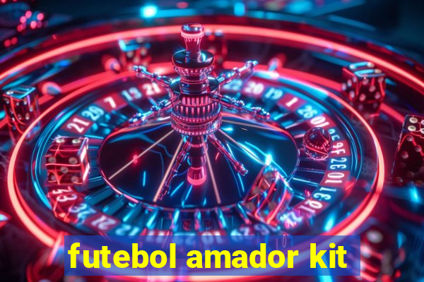 futebol amador kit