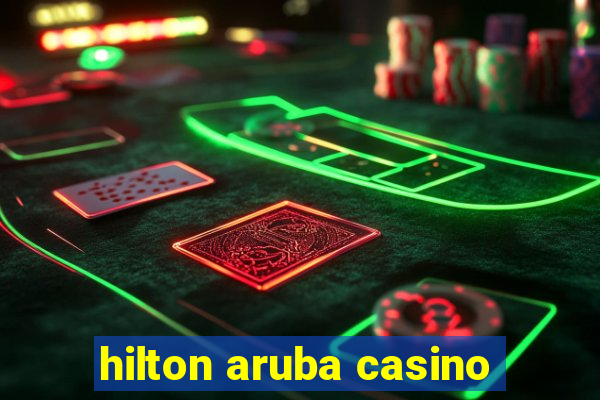 hilton aruba casino