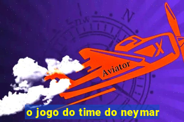 o jogo do time do neymar