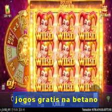 jogos gratis na betano