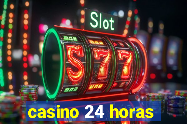 casino 24 horas