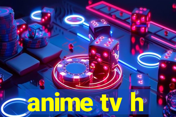 anime tv h