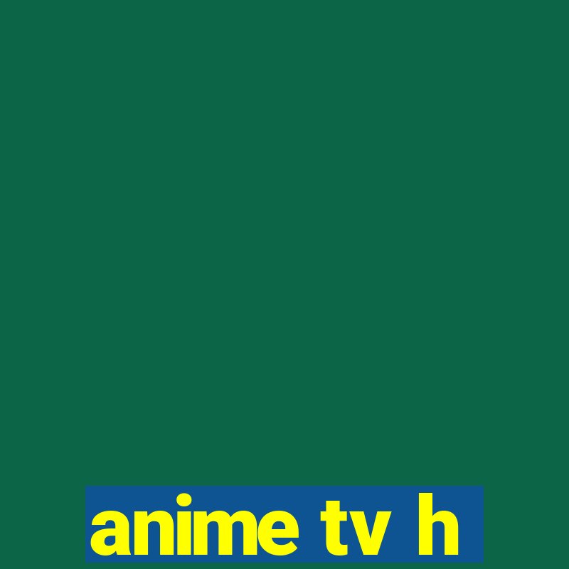 anime tv h