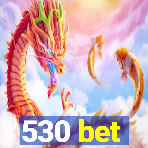 530 bet