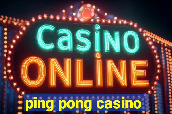 ping pong casino