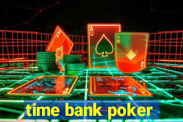 time bank poker