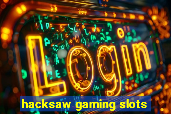 hacksaw gaming slots