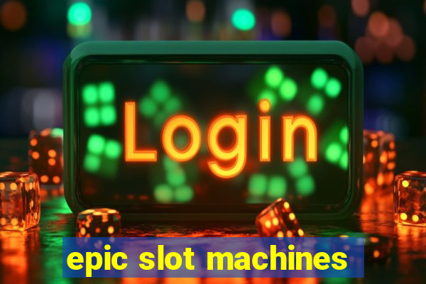 epic slot machines