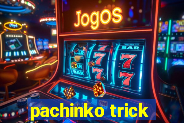 pachinko trick