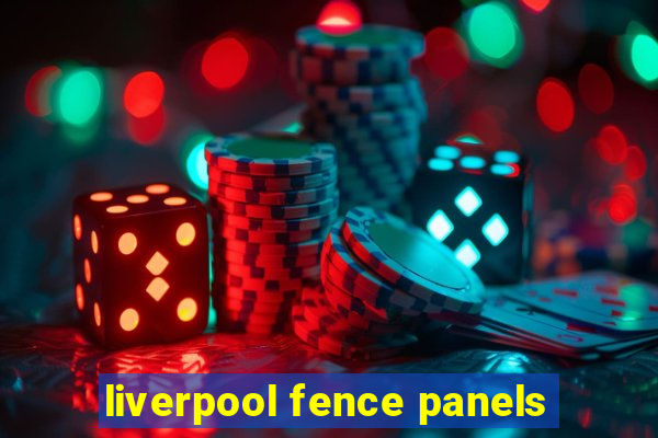 liverpool fence panels