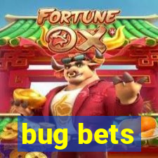 bug bets