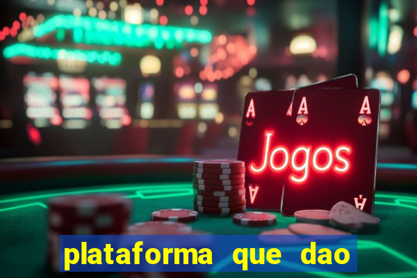 plataforma que dao b?nus de gra?a