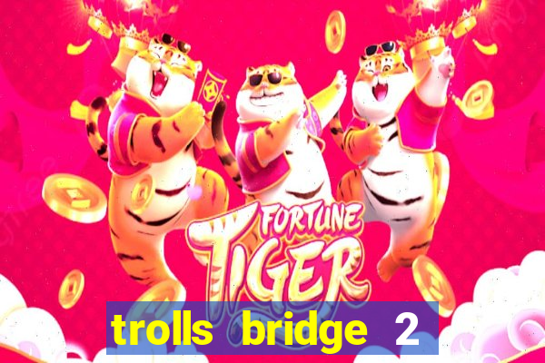 trolls bridge 2 slot free play