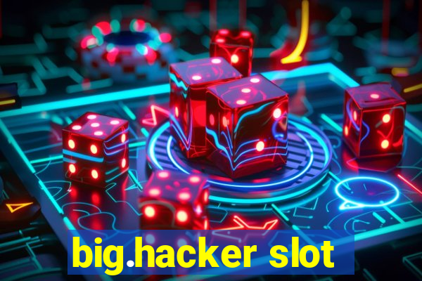 big.hacker slot