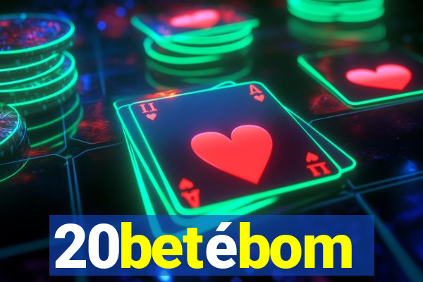 20betébom