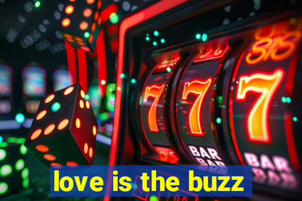 love is the buzz