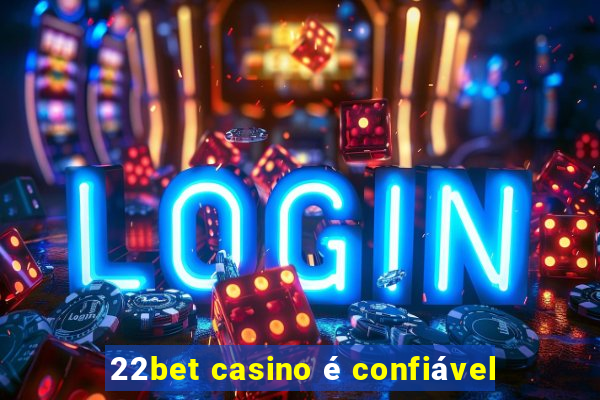 22bet casino é confiável