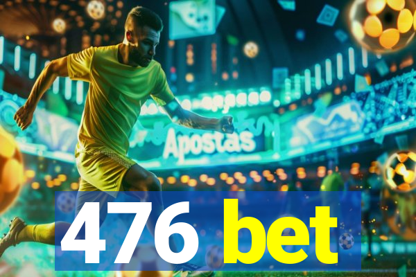 476 bet