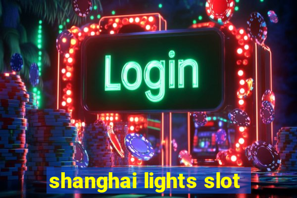 shanghai lights slot