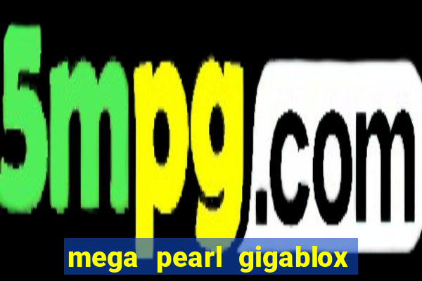 mega pearl gigablox slot free play